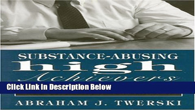 [Best Seller] Substance-Abusing High Achievers: Addiction as an Equal Opportunity Destroyer