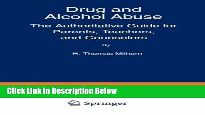 [Best Seller] Drug and Alcohol Abuse: The Authoritative Guide for Parents, Teachers, and