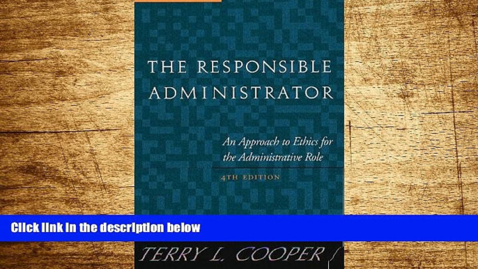 READ FREE FULL  The Responsible Administrator: An Approach to Ethics for the Administrative Role