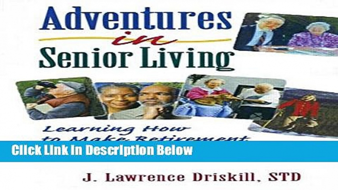 [Fresh] Adventures in Senior Living: Learning How to Make Retirement Meaningful and Enjoyable New