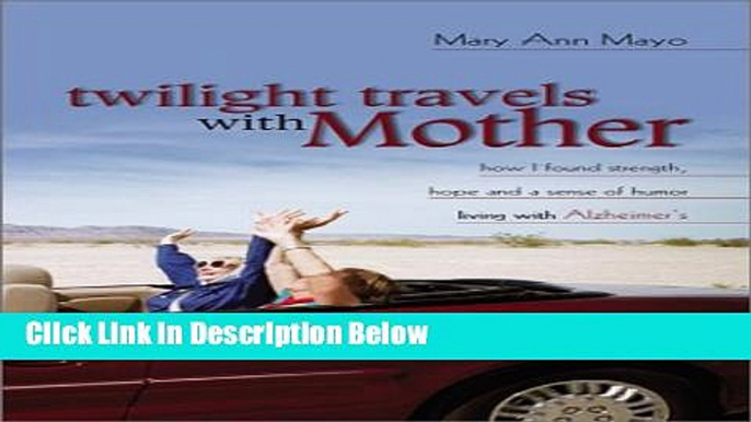 [Best Seller] Twilight Travels with Mother: How I Found Strength, Hope, and a Sense of Humor