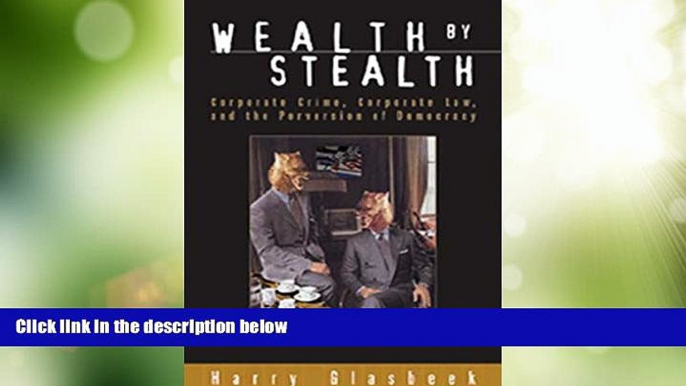 Big Deals  Wealth By Stealth: Corporate Crime, Corporate Law, and the Perversion of Democracy