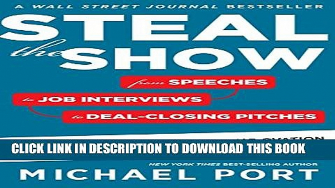 [PDF] Steal the Show: From Speeches to Job Interviews to Deal-Closing Pitches, How to Guarantee a