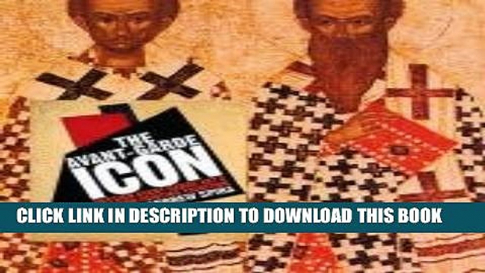 [PDF] The Avant-Garde Icon: Russian Avant-Garde Art and the Icon Painting Tradition Popular Online