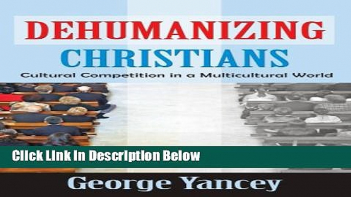 [Reads] Dehumanizing Christians: Cultural Competition in a Multicultural World Free Books