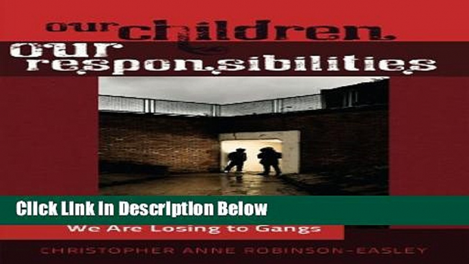 [Get] Our Children - Our Responsibilities: Saving the Youth We Are Losing to Gangs (Black Studies