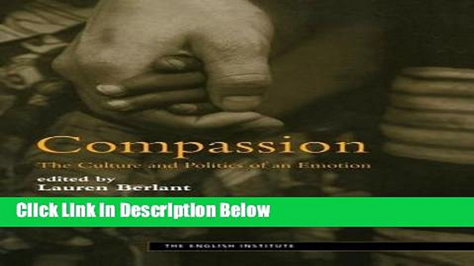 [Get] Compassion: The Culture and Politics of an Emotion (Essays from the English Institute) Free