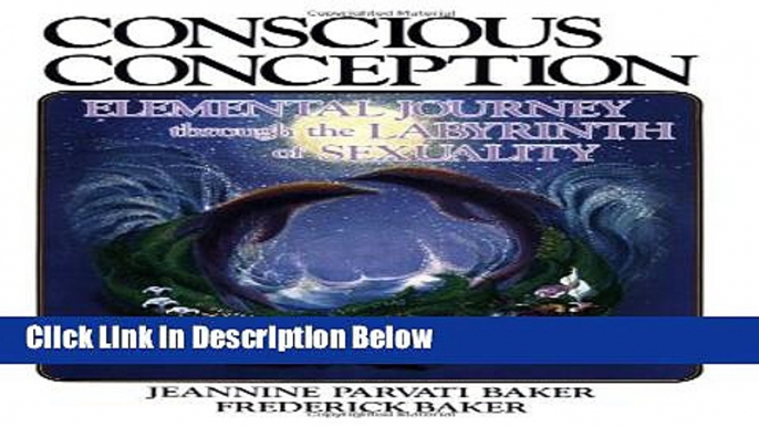 [Fresh] Conscious Conception: Elemental Journey Through the Labyrinth of Sexuality New Ebook