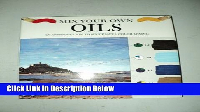 [Get] Mix Your Own Oils: An Artist s Guide to Successful Color Mixing Online New