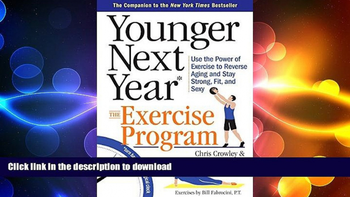 READ BOOK  Younger Next Year: The Exercise Program: Use the Power of Exercise to Reverse Aging