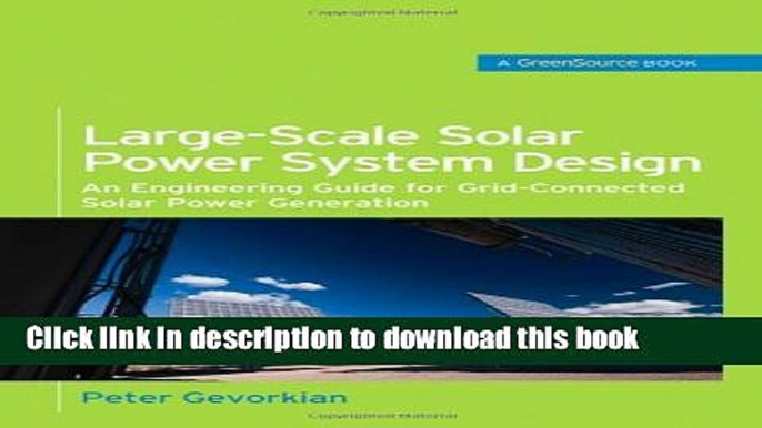 Read Large-Scale Solar Power System Design (GreenSource Books): An Engineering Guide for