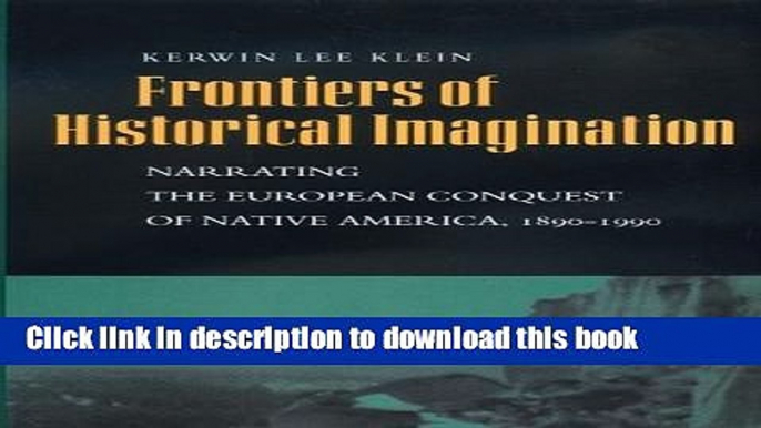 Read Frontiers of Historical Imagination: Narrating the European Conquest of Native America,