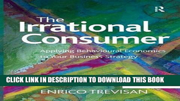 [PDF] The Irrational Consumer: Applying Behavioural Economics to Your Business Strategy Full