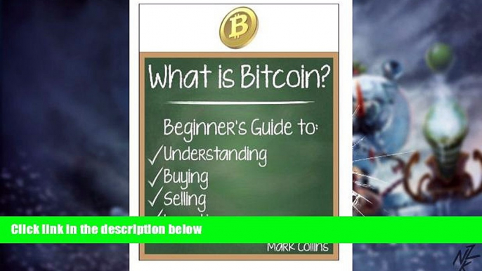 Must Have  What is Bitcoin? Guide to Understanding, Buying, Selling, and Investing Bitcoins  READ