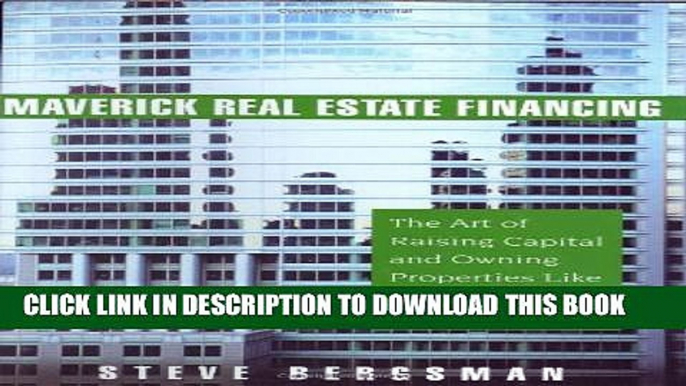 New Book Maverick Real Estate Financing: The Art of Raising Capital and Owning Properties Like