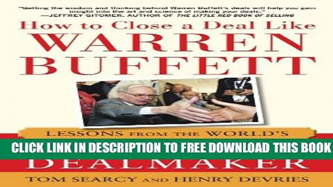 New Book How to Close a Deal Like Warren Buffett: Lessons from the World s Greatest Dealmaker