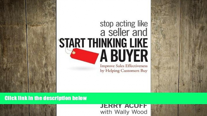 READ book  Stop Acting Like a Seller and Start Thinking Like a Buyer: Improve Sales Effectiveness