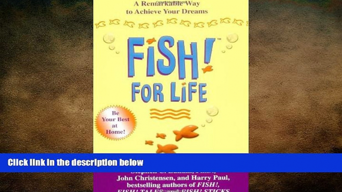 FREE PDF  Fish! For Life: A Remarkable Way to Achieve Your Dreams  BOOK ONLINE