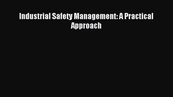 [PDF] Industrial Safety Management: A Practical Approach Full Online