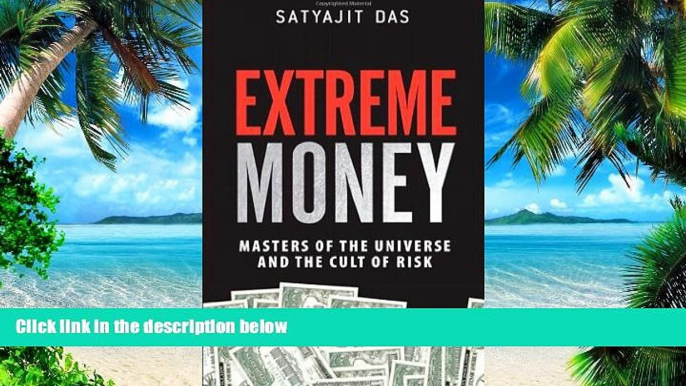 Must Have  Extreme Money: Masters of the Universe and the Cult of Risk  READ Ebook Full Ebook Free