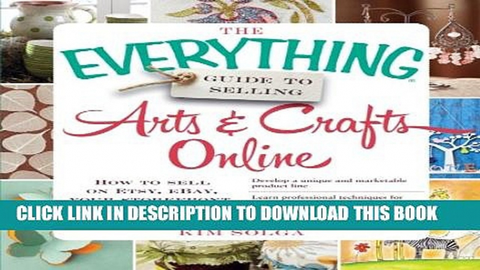 [Download] The Everything Guide to Selling Arts   Crafts Online: How to sell on Etsy, eBay, your