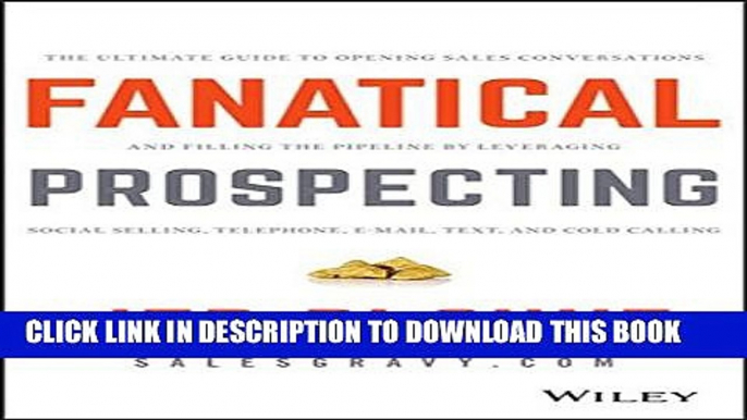 [Download] Fanatical Prospecting: The Ultimate Guide to Opening Sales Conversations and Filling