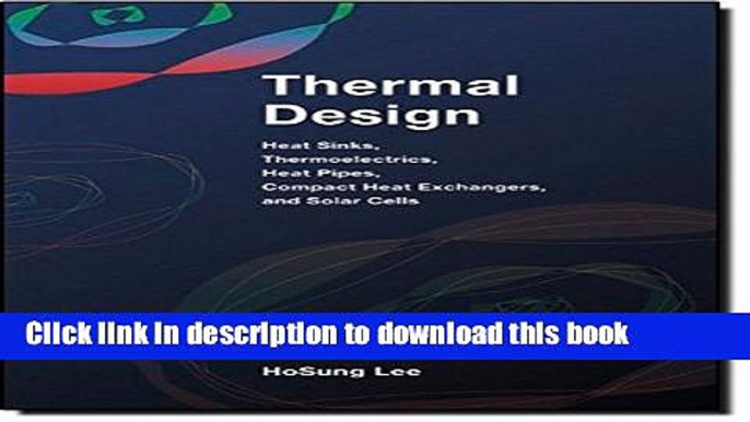 Read Thermal Design: Heat Sinks, Thermoelectrics, Heat Pipes, Compact Heat Exchangers, and Solar