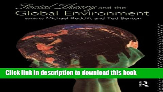 Read Social Theory and the Global Environment (International Library of Philosophy (Paperback))