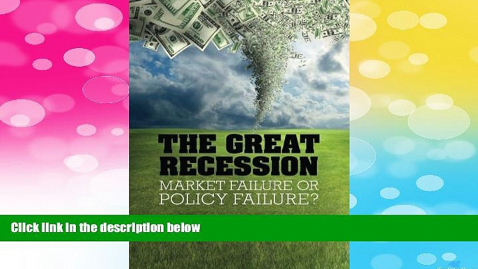 Must Have  The Great Recession: Market Failure or Policy Failure? (Studies in Macroeconomic