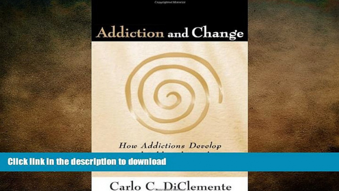 READ BOOK  Addiction and Change: How Addictions Develop and Addicted People Recover (Guilford