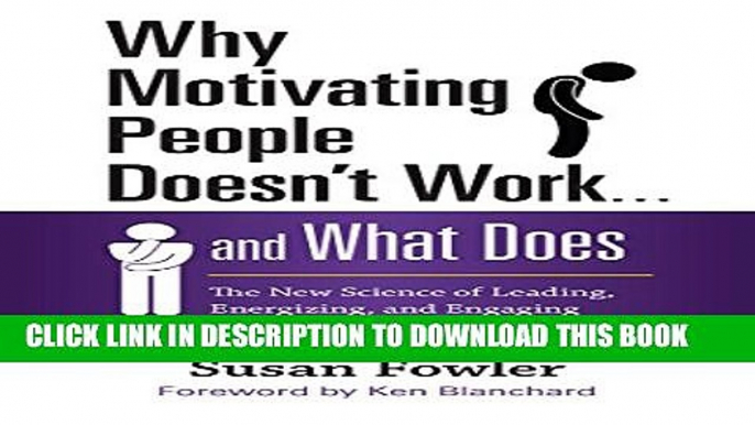 New Book Why Motivating People Doesn t Work . . . and What Does: The New Science of Leading,