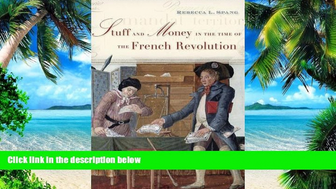 Big Deals  Stuff and Money in the Time of the French Revolution  Free Full Read Most Wanted