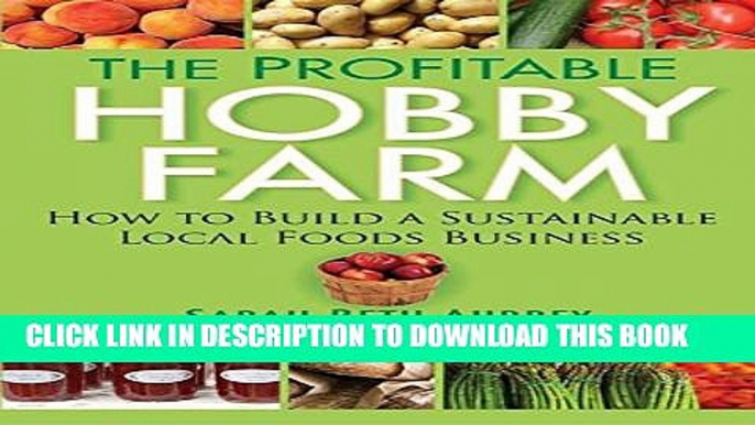 [PDF] The Profitable Hobby Farm, How to Build a Sustainable Local Foods Business Full Collection