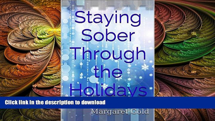 READ BOOK  Staying Sober Through the Holidays: Enjoy the Season...without falling back into