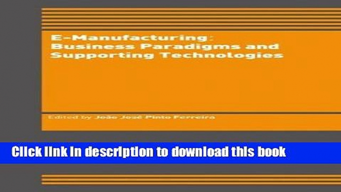 Read E-Manufacturing: Business Paradigms and Supporting Technologies: 18th International