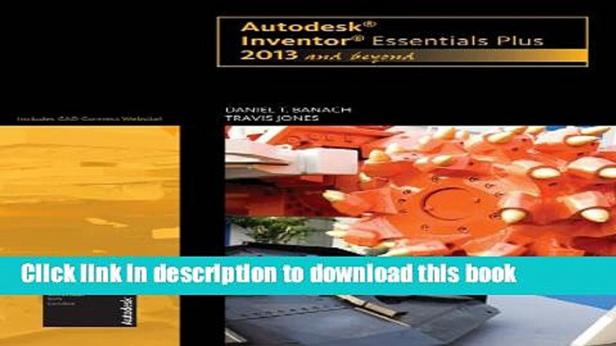 Read Autodesk Inventor Essentials Plus: 2013 and Beyond (with CAD Connect Web Site Printed Access