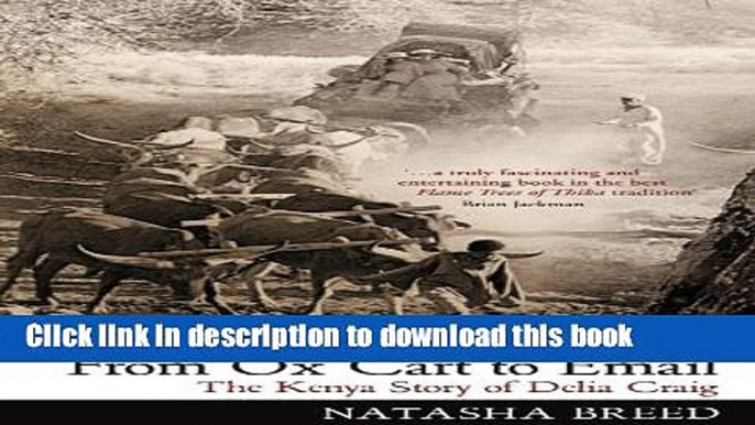 Read From Ox Cart to Email: The Kenya Story of Delia Craig. Natasha Breed  PDF Online