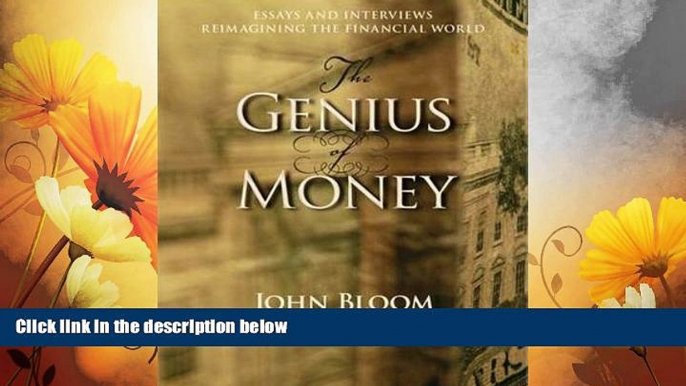 Full [PDF] Downlaod  The Genius of Money: Essays and Interviews Reimagining the Financial World