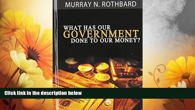 Must Have  What Has Government Done to Our Money?  READ Ebook Full Ebook Free