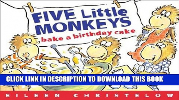 [PDF] Five Little Monkeys Bake a Birthday Cake: (formerly titled Don t Wake Up Mama) Full Online