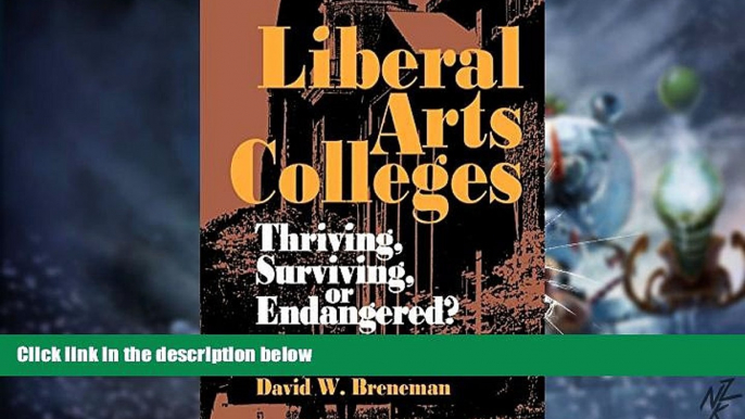 Big Deals  Liberal Arts Colleges: Thriving, Surviving, or Endangered?  Free Full Read Most Wanted