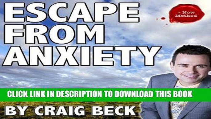 [PDF] Escape from Anxiety: Beat Anxiety and Panic Attacks with the Now Method Popular Online