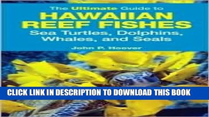 [PDF] The Ultimate Guide to Hawaiian Reef Fishes: Sea Turtles, Dolphins, Whales, and Seals 1st