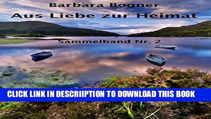 [PDF] GroÃŸband 2 Aus Liebe zur Heimat: 3 Romane in einem Band (German Edition) Full Online