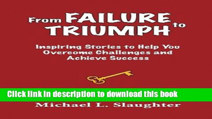 Read From FAILURE to TRIUMPH: Inspiring Stories to Help You Overcome Challenges and Achieve