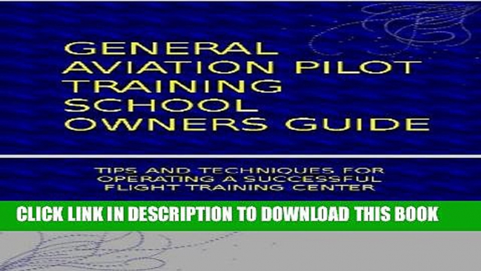 [PDF] General Aviation Pilot Training School Owner s Guide (Pilot School Owners Guide - Overview