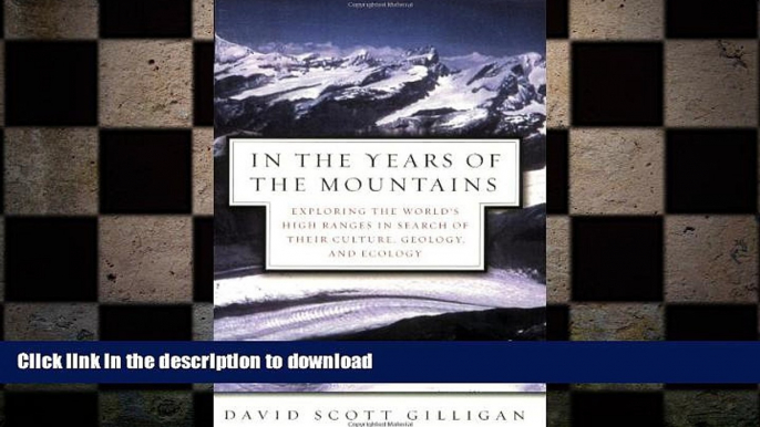 READ THE NEW BOOK In the Years of the Mountains: Exploring the World s High Ranges in Search of