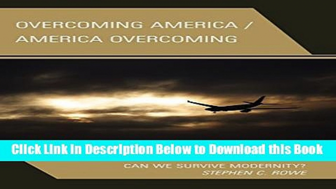 [Reads] Overcoming America / America Overcoming: Can We Survive Modernity? Online Books