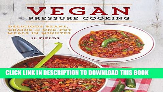 [PDF] Vegan Pressure Cooking: Delicious Beans, Grains, and One-Pot Meals in Minutes Popular Online