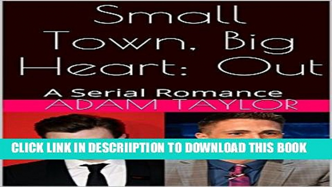 [New] Small Town, Big Heart: Out: A Serial Romance Exclusive Full Ebook